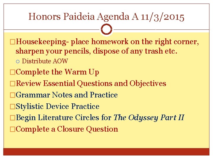 Honors Paideia Agenda A 11/3/2015 �Housekeeping- place homework on the right corner, sharpen your