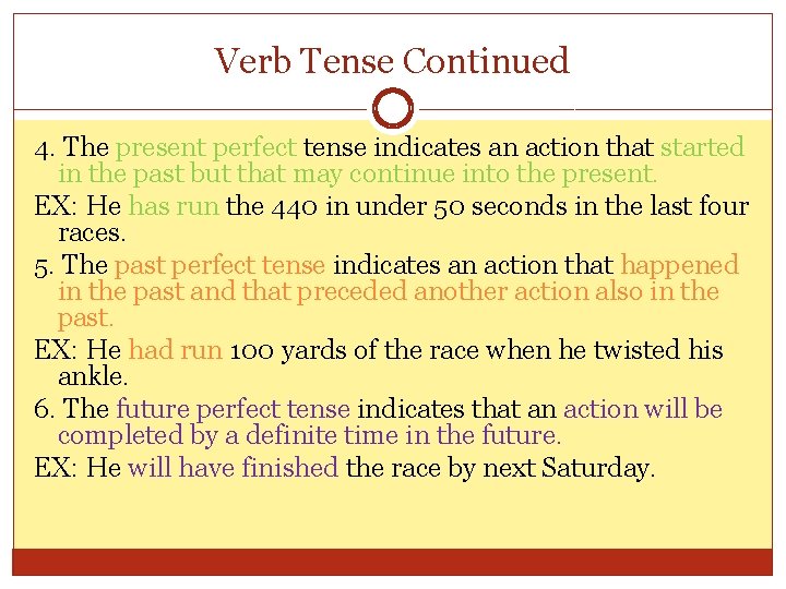 Verb Tense Continued 4. The present perfect tense indicates an action that started in