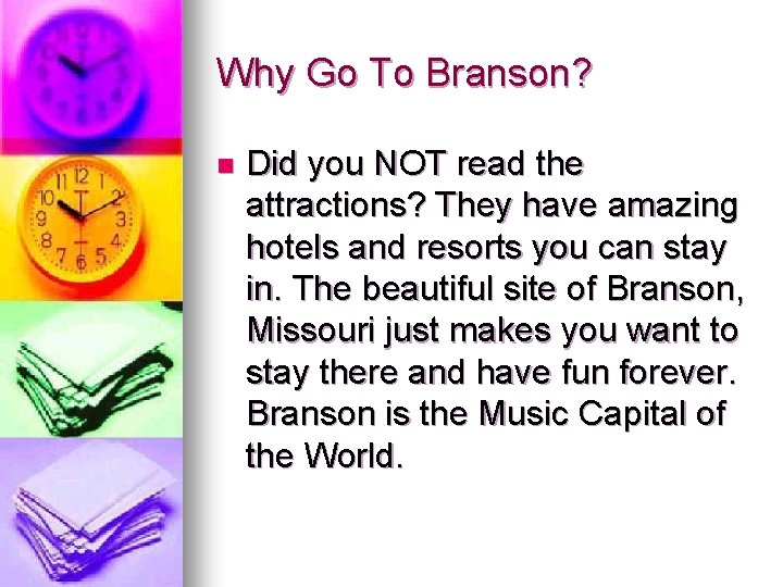 Why Go To Branson? n Did you NOT read the attractions? They have amazing