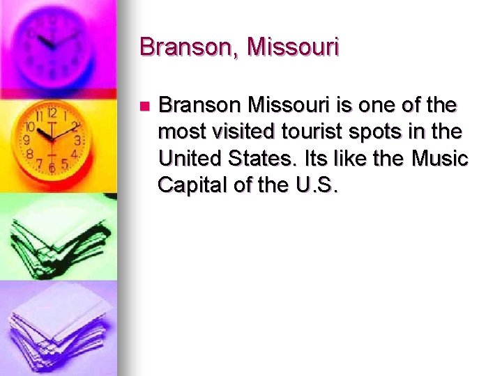 Branson, Missouri n Branson Missouri is one of the most visited tourist spots in