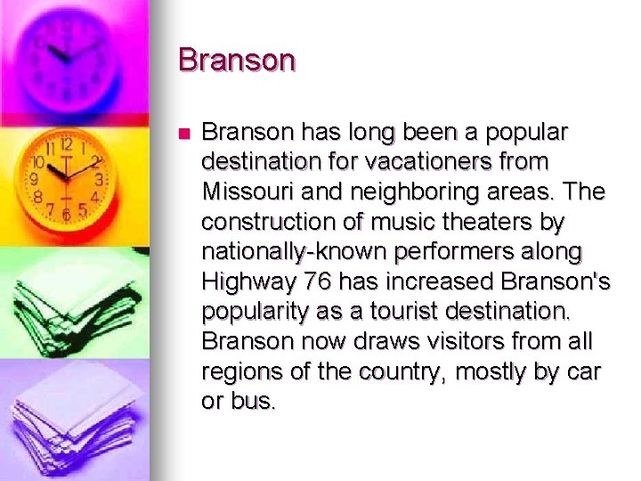 Branson n Branson has long been a popular destination for vacationers from Missouri and