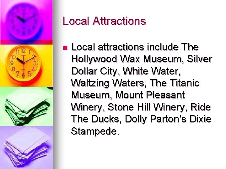 Local Attractions n Local attractions include The Hollywood Wax Museum, Silver Dollar City, White