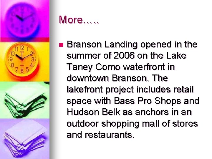 More…. . n Branson Landing opened in the summer of 2006 on the Lake