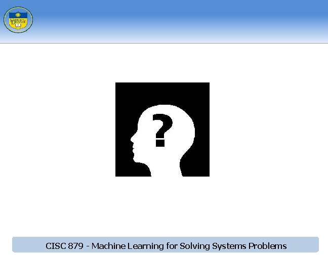 CISC 879 - Machine Learning for Solving Systems Problems 