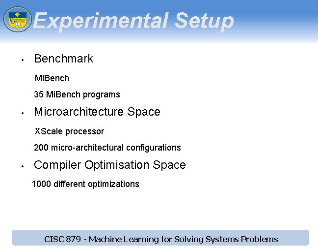 Experimental Setup • Benchmark Mi. Bench 35 Mi. Bench programs • Microarchitecture Space XScale