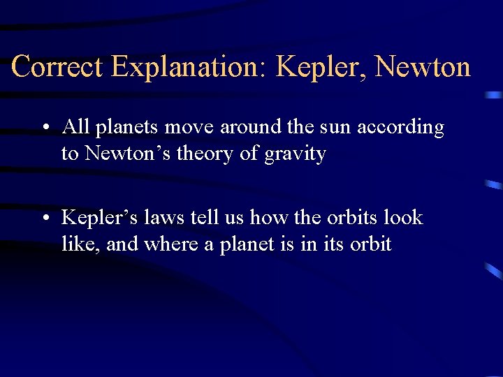 Correct Explanation: Kepler, Newton • All planets move around the sun according to Newton’s