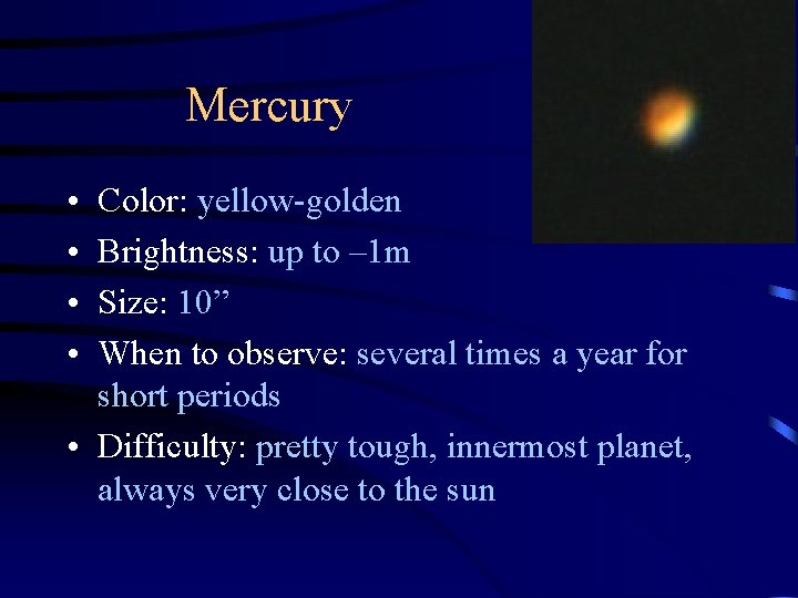 Mercury • • Color: yellow-golden Brightness: up to – 1 m Size: 10” When