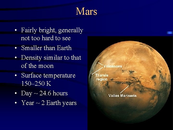 Mars • Fairly bright, generally not too hard to see • Smaller than Earth