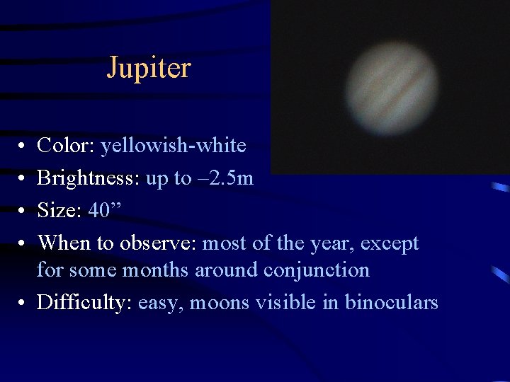Jupiter • • Color: yellowish-white Brightness: up to – 2. 5 m Size: 40”