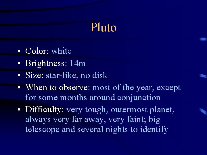 Pluto • • Color: white Brightness: 14 m Size: star-like, no disk When to