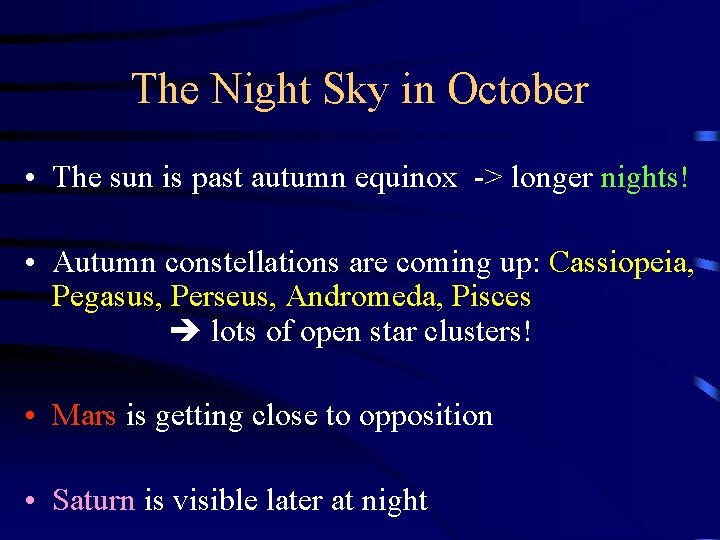The Night Sky in October • The sun is past autumn equinox -> longer