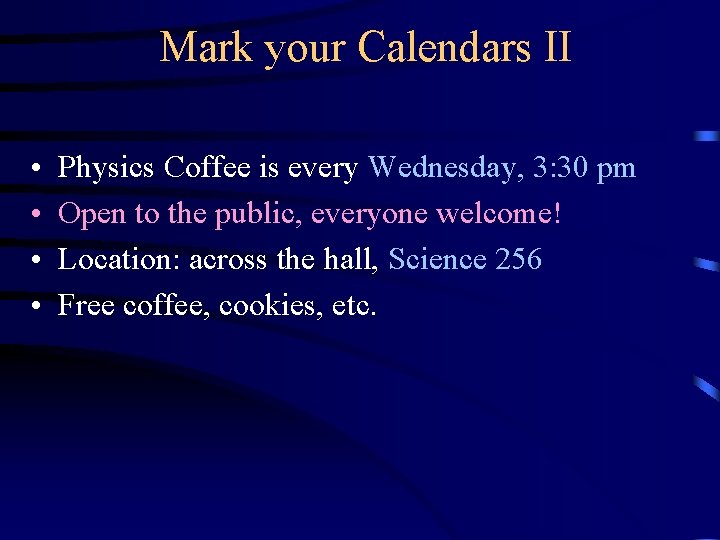 Mark your Calendars II • • Physics Coffee is every Wednesday, 3: 30 pm