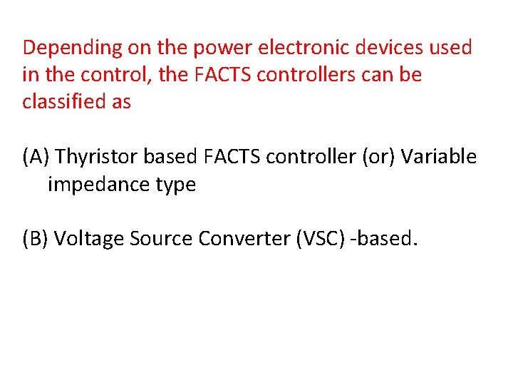 Depending on the power electronic devices used in the control, the FACTS controllers can