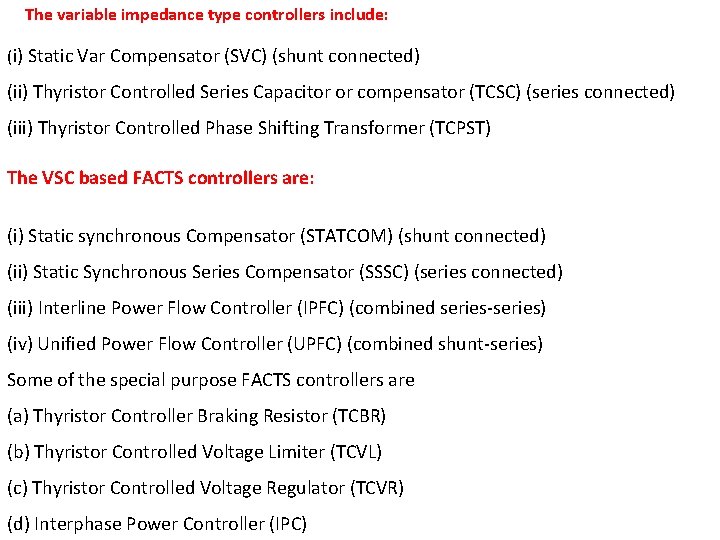 The variable impedance type controllers include: (i) Static Var Compensator (SVC) (shunt connected) (ii)