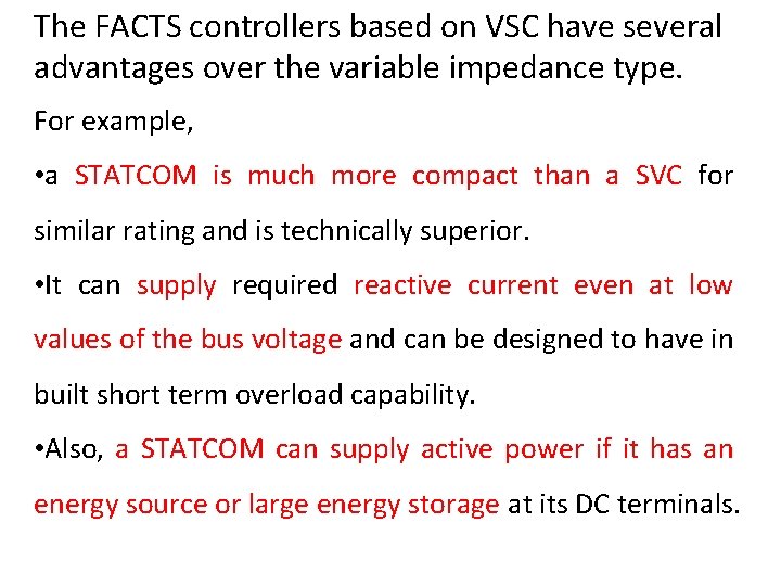 The FACTS controllers based on VSC have several advantages over the variable impedance type.