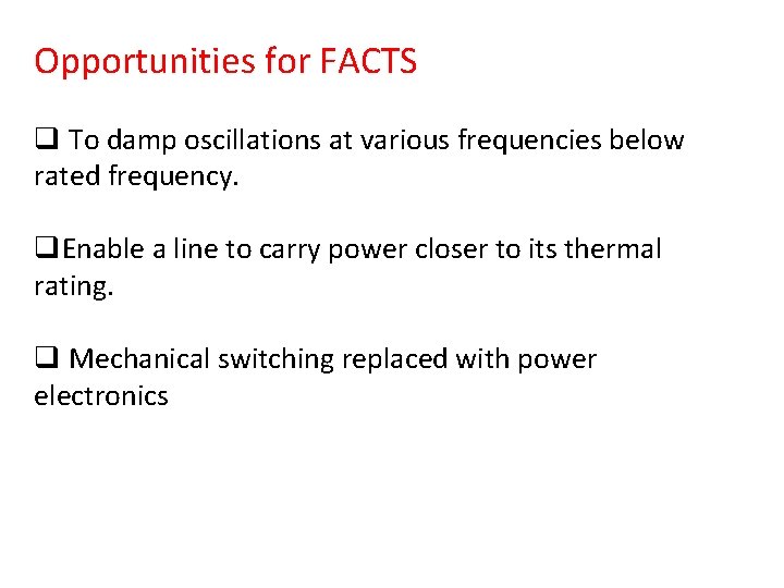 Opportunities for FACTS q To damp oscillations at various frequencies below rated frequency. q.