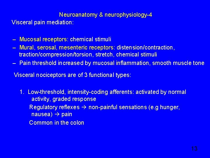 Neuroanatomy & neurophysiology-4 Visceral pain mediation: – Mucosal receptors: chemical stimuli – Mural, serosal,