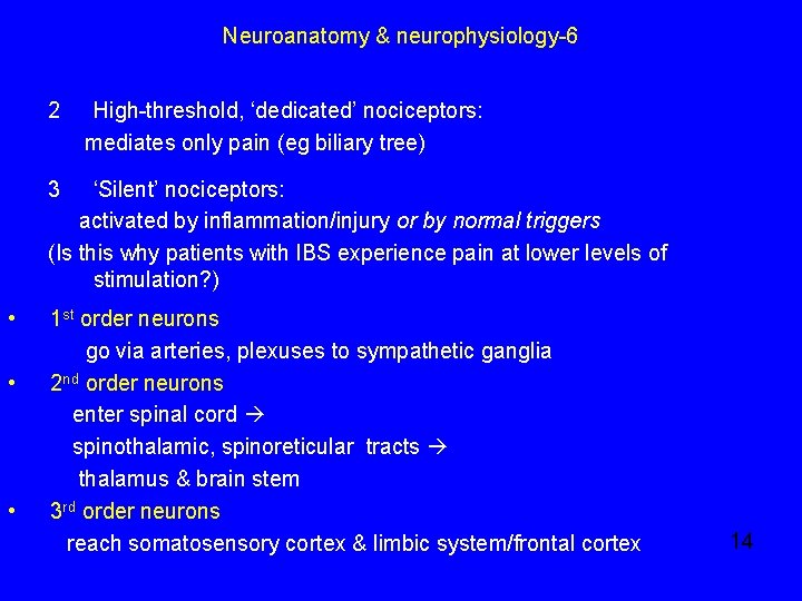 Neuroanatomy & neurophysiology-6 2 High-threshold, ‘dedicated’ nociceptors: mediates only pain (eg biliary tree) 3