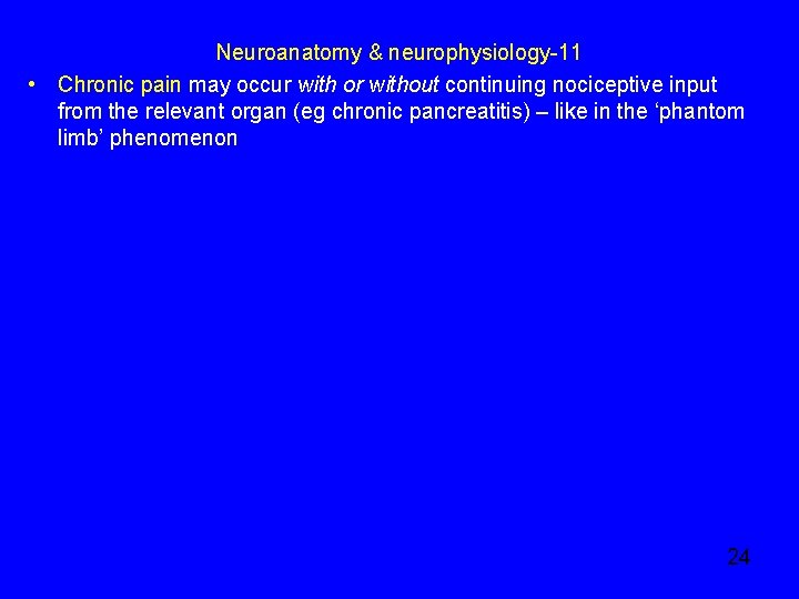 Neuroanatomy & neurophysiology-11 • Chronic pain may occur with or without continuing nociceptive input