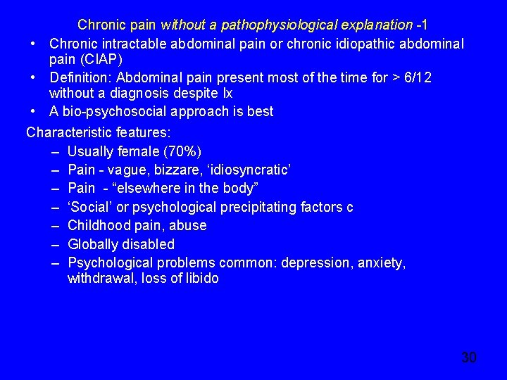 Chronic pain without a pathophysiological explanation -1 • Chronic intractable abdominal pain or chronic