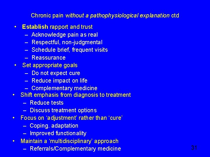 Chronic pain without a pathophysiological explanation ctd • Establish rapport and trust – Acknowledge