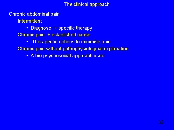 The clinical approach Chronic abdominal pain Intermittent • Diagnose specific therapy Chronic pain +