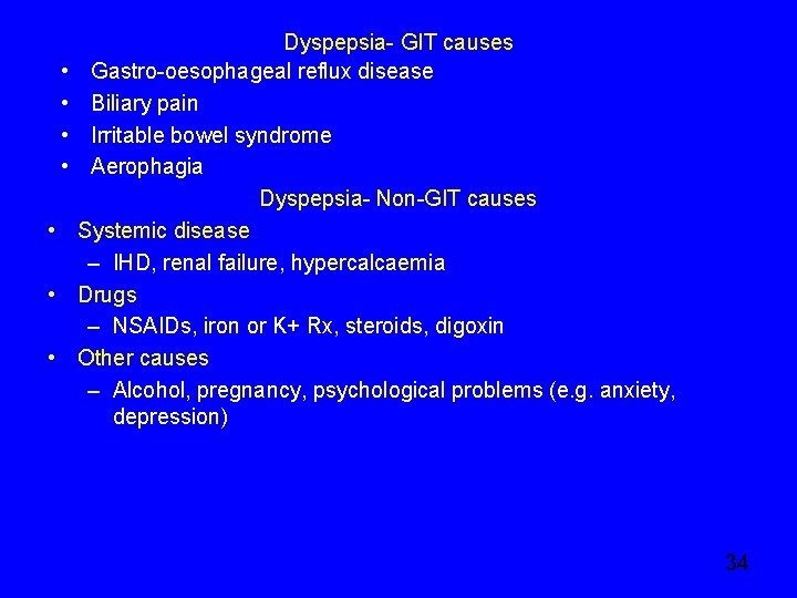  • • Dyspepsia- GIT causes Gastro-oesophageal reflux disease Biliary pain Irritable bowel syndrome