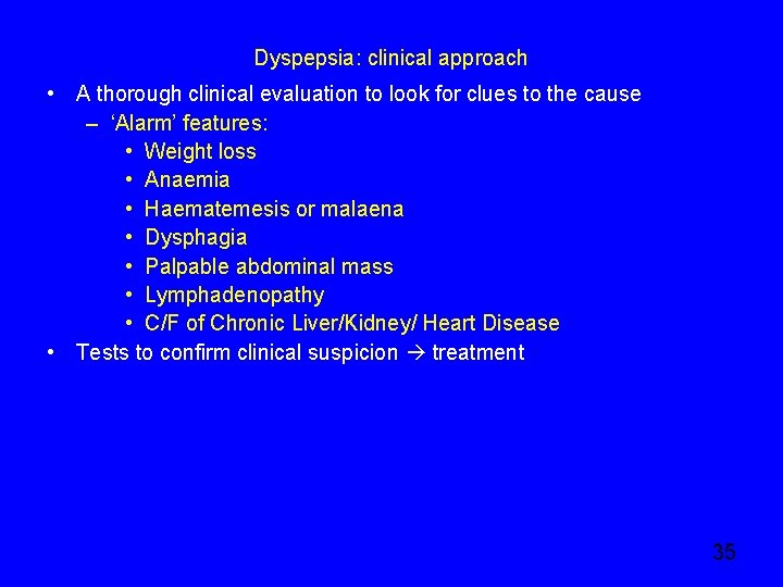 Dyspepsia: clinical approach • A thorough clinical evaluation to look for clues to the