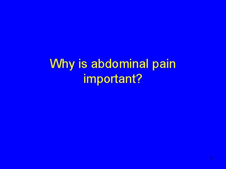 Why is abdominal pain important? 4 