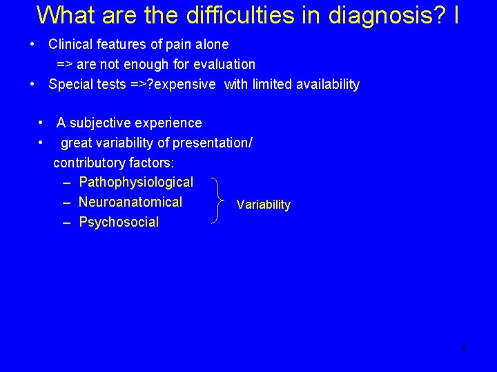 What are the difficulties in diagnosis? I • Clinical features of pain alone =>