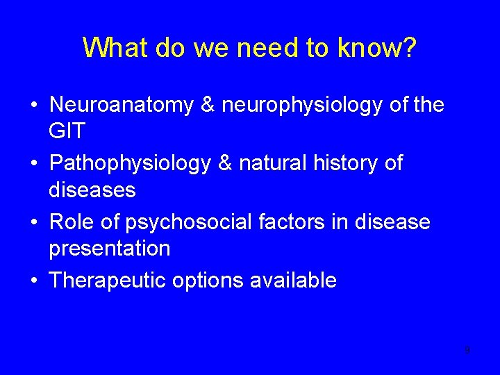 What do we need to know? • Neuroanatomy & neurophysiology of the GIT •