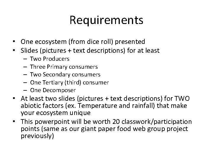 Requirements • One ecosystem (from dice roll) presented • Slides (pictures + text descriptions)