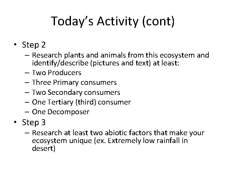 Today’s Activity (cont) • Step 2 – Research plants and animals from this ecosystem