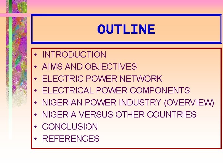 OUTLINE • • INTRODUCTION AIMS AND OBJECTIVES ELECTRIC POWER NETWORK ELECTRICAL POWER COMPONENTS NIGERIAN