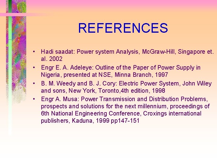 REFERENCES • Hadi saadat: Power system Analysis, Mc. Graw-Hill, Singapore et. al. 2002 •