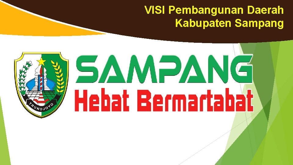 VISI Pembangunan Daerah Kabupaten Sampang VISI Pembangunan Daerah Kabupaten Sampang