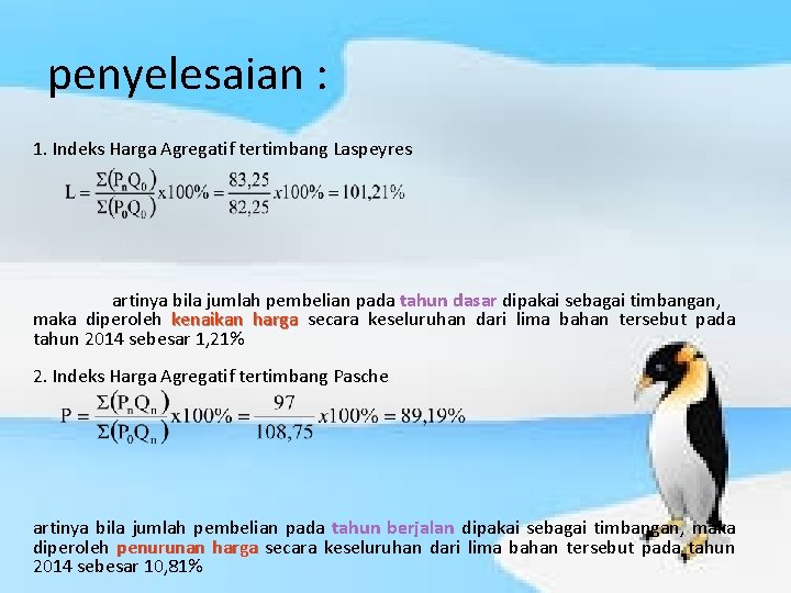 penyelesaian : 1. Indeks Harga Agregatif tertimbang Laspeyres artinya bila jumlah pembelian pada tahun