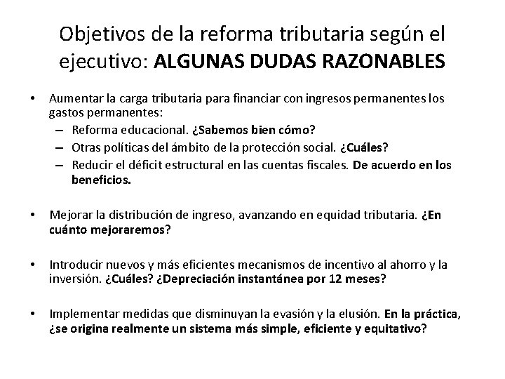 Objetivos de la reforma tributaria según el ejecutivo: ALGUNAS DUDAS RAZONABLES • Aumentar la