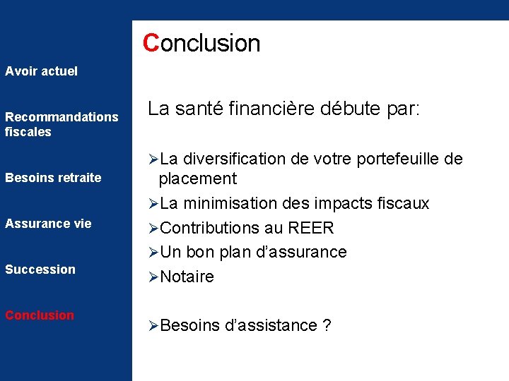 Conclusion Avoir actuel Recommandations fiscales La santé financière débute par: ØLa diversification de votre