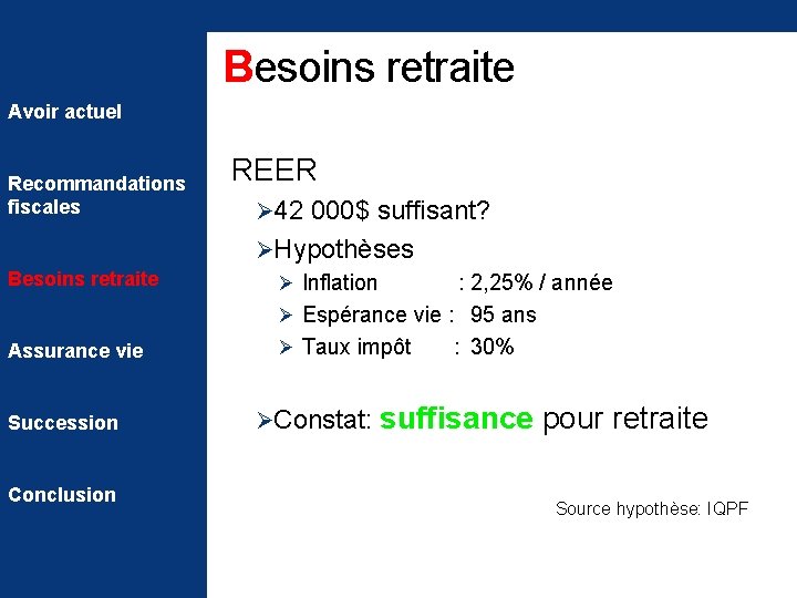 Besoins retraite Avoir actuel Recommandations fiscales REER Ø 42 000$ suffisant? Assurance vie ØHypothèses