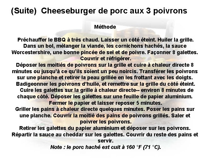 (Suite) Cheeseburger de porc aux 3 poivrons Méthode Préchauffer le BBQ à très chaud.