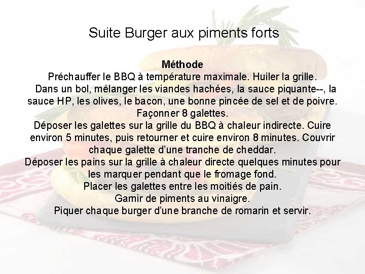 Suite Burger aux piments forts Méthode Préchauffer le BBQ à température maximale. Huiler la