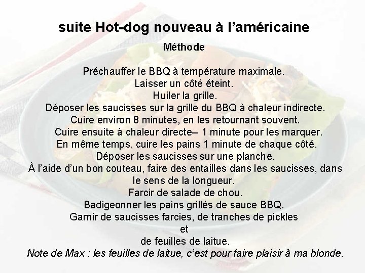 suite Hot dog nouveau à l’américaine Méthode Préchauffer le BBQ à température maximale. Laisser