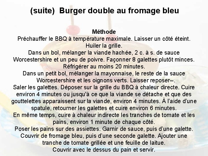 (suite) Burger double au fromage bleu Méthode Préchauffer le BBQ à température maximale. Laisser
