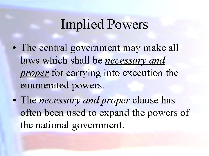 Implied Powers • The central government may make all laws which shall be necessary