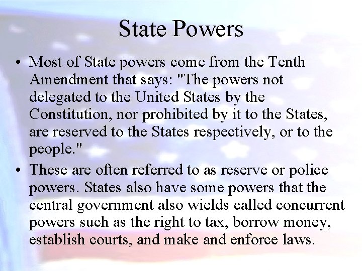 State Powers • Most of State powers come from the Tenth Amendment that says: