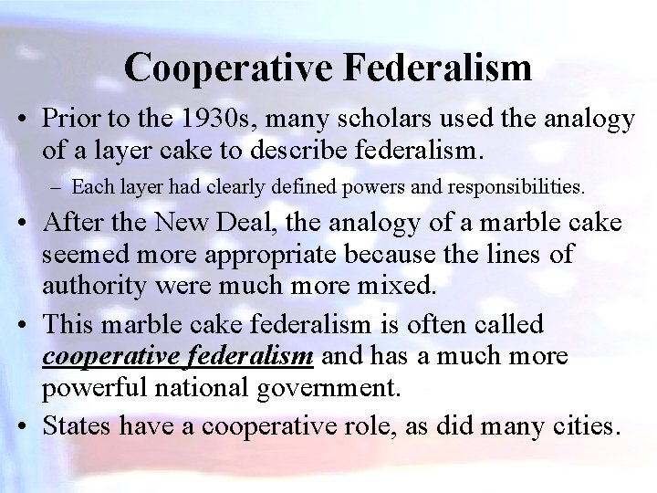 Cooperative Federalism • Prior to the 1930 s, many scholars used the analogy of