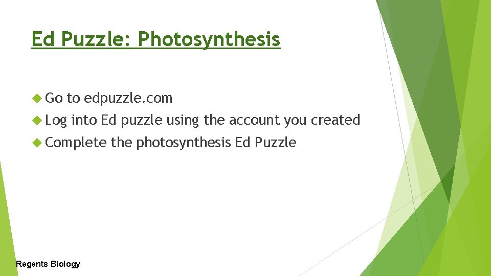 Ed Puzzle: Photosynthesis Go to edpuzzle. com Log into Ed puzzle using the account