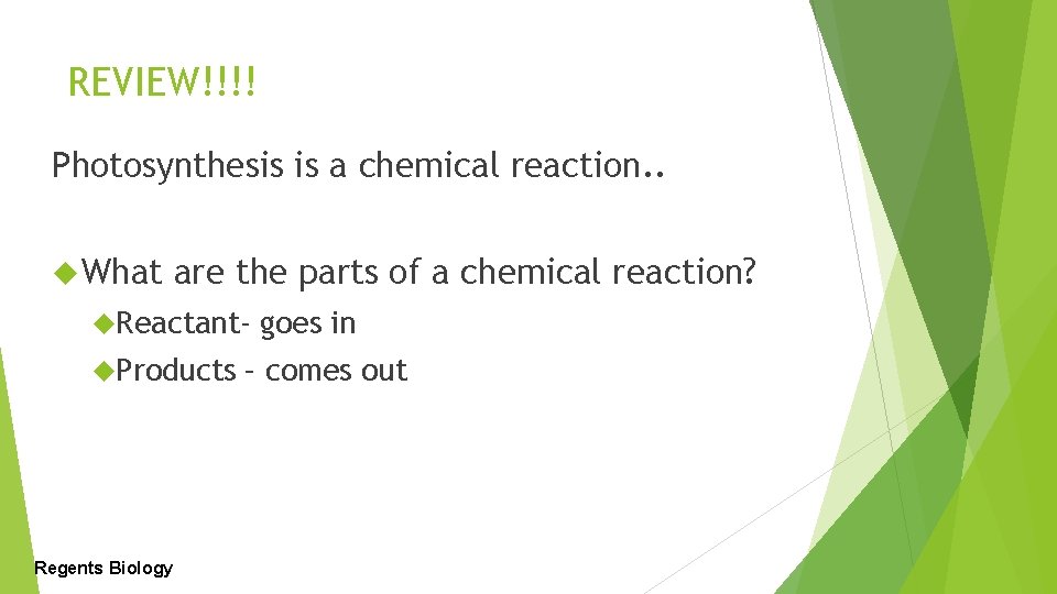REVIEW!!!! Photosynthesis is a chemical reaction. . What are the parts of a chemical