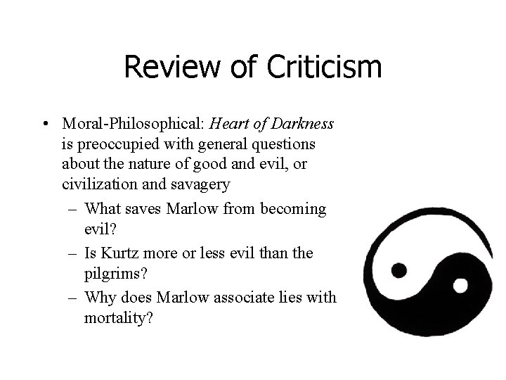 Review of Criticism • Moral-Philosophical: Heart of Darkness is preoccupied with general questions about